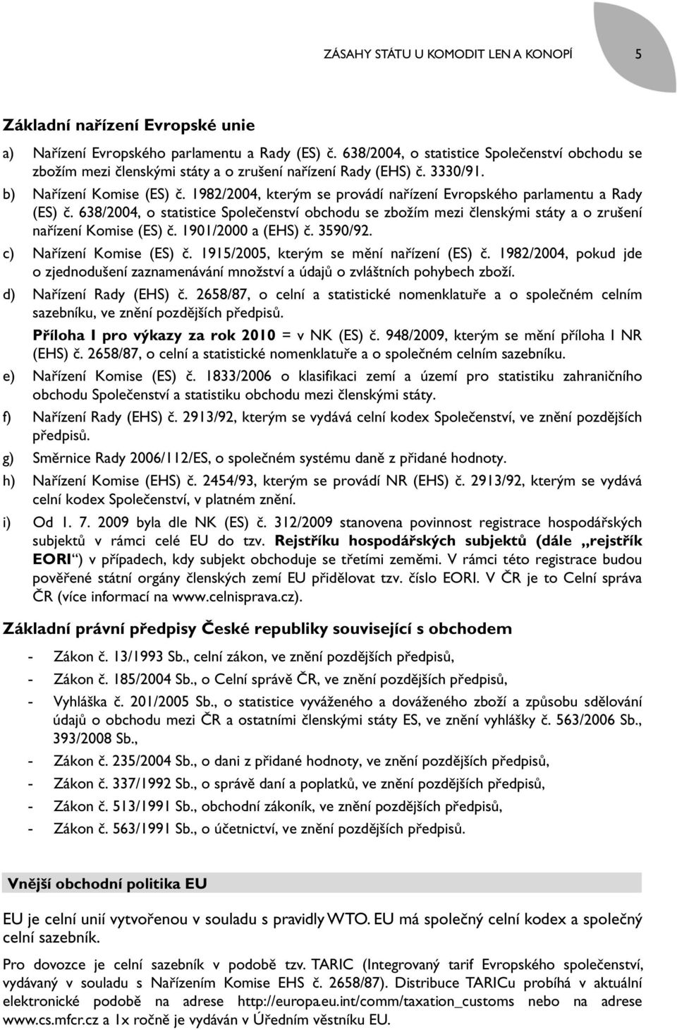 1982/2004, kterým se provádí nařízení Evropského parlamentu a Rady (ES) č. 638/2004, o statistice Společenství obchodu se zbožím mezi členskými státy a o zrušení nařízení Komise (ES) č.