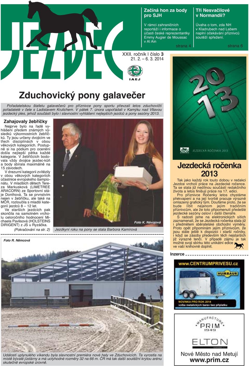 strana 6 Zduchovický pony galavečer Pořadatelskou štafetu galavečerů pro příznivce pony sportu převzali letos zduchovičtí pořadatelé v čele s Ladislavem Krulichem. V pátek 7.
