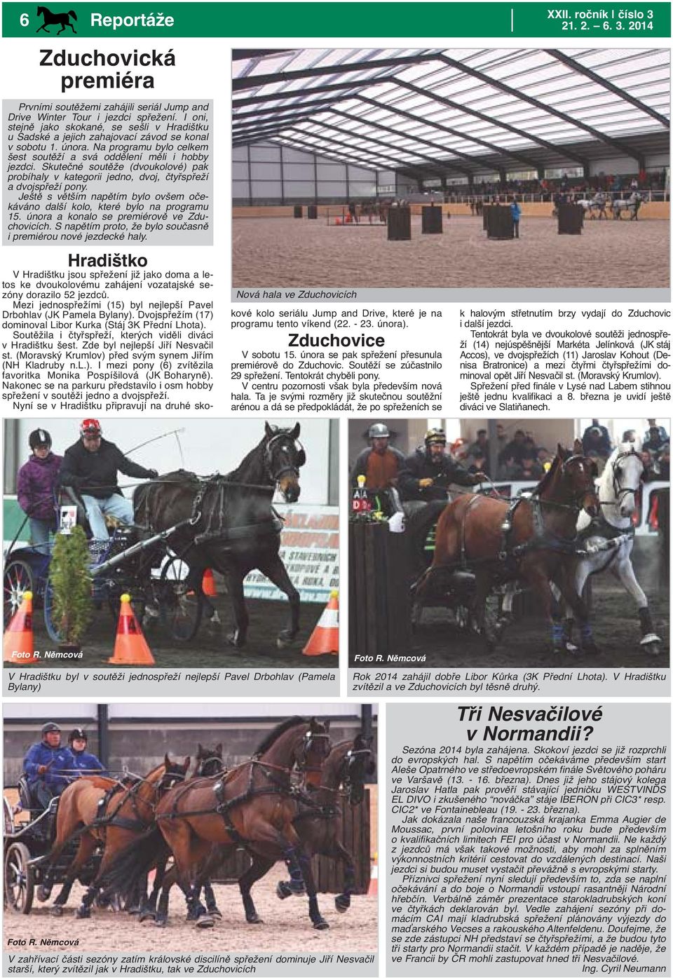 Skutečné soutěže (dvoukolové) pak probíhaly v kategorii jedno, dvoj, čtyřspřeží a dvojspřeží pony. Ještě s větším napětím bylo ovšem očekáváno další kolo, které bylo na programu 15.