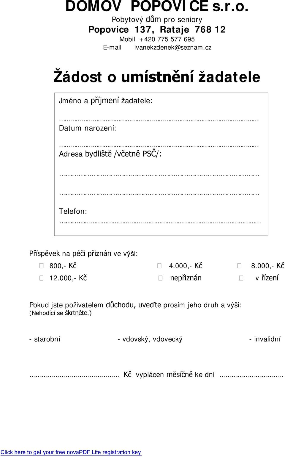 cz Žádost o umístnění žadatele Jméno a příjmení žadatele: Datum narození: Adresa bydliště /včetně PSČ/: Telefon:.