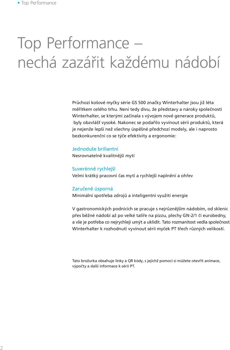 Nakonec se podařilo vyvinout sérii produktů, která je nejenže lepší než všechny úspěšné předchozí modely, ale i naprosto bezkonkurenční co se týče efektivity a ergonomie: Jednoduše briliantní