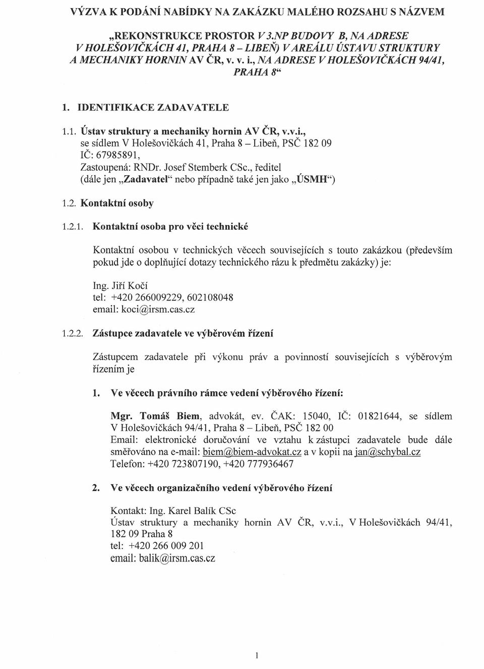 Josef Stemberk CSc., ředitel (dále jen "Zadavatel" nebo případně také jen jako "ÚSMH") 1.