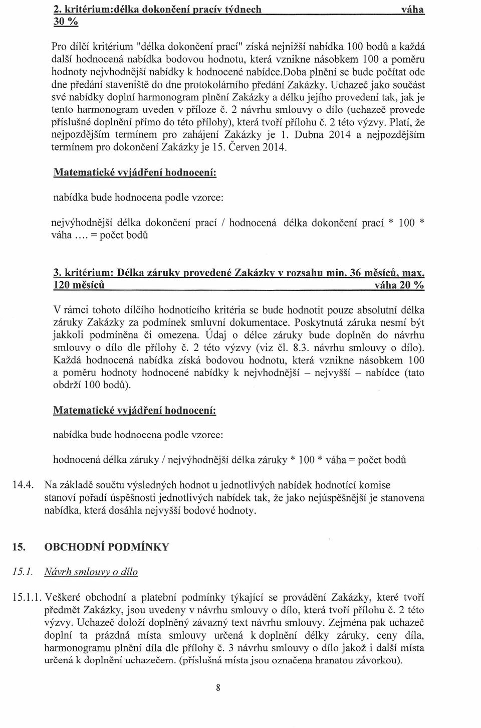Uchazeč jako součást své nabídky doplní harmonogram plnění Zakázky a délku jejího provedení tak, jak je tento harmonogram uveden v příloze č.
