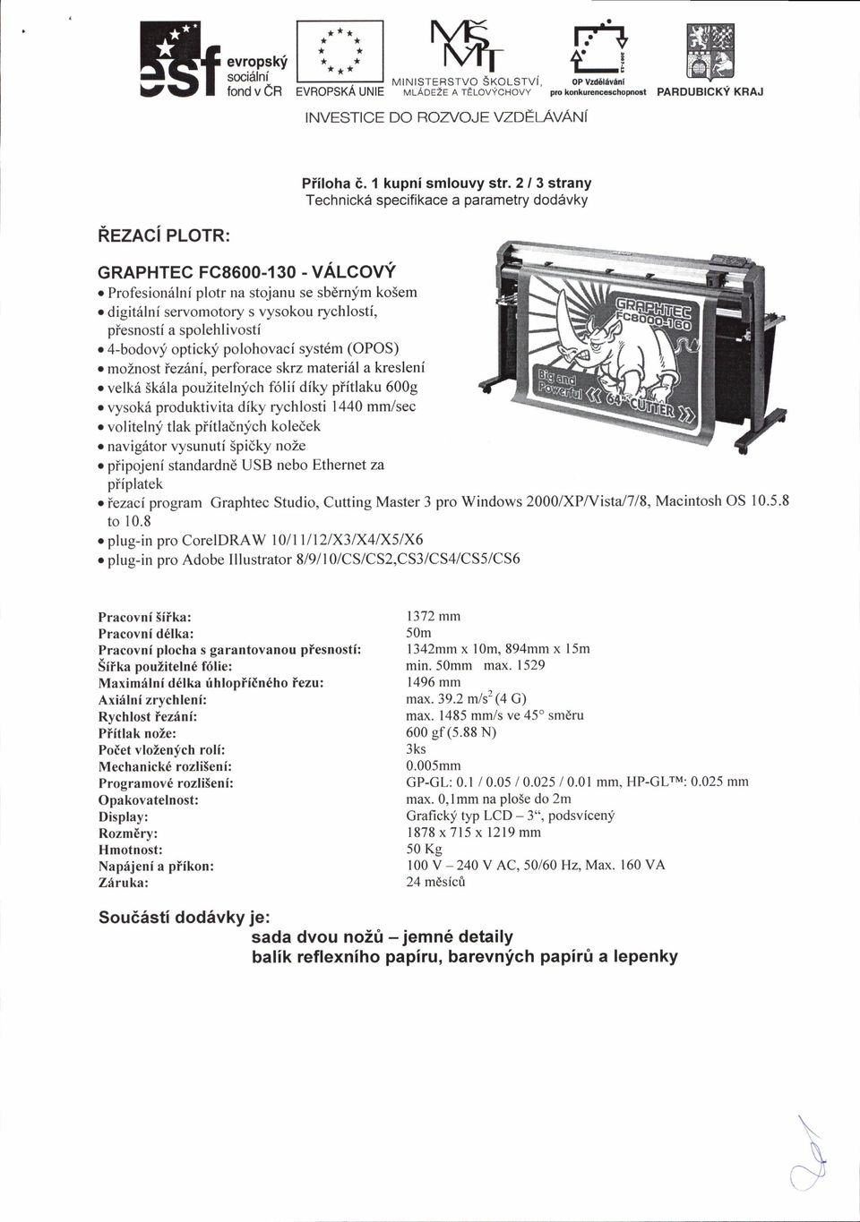 digit6lnf servomotory s vysokou rychlostf, piesnostf a spolehlivosti o 4-bodovy optick;f polohovaci syst6m (OPOS) o moznost tezhni, perforace skrz materi6l a kresleni o velk6 5k6la pouzitelnlich