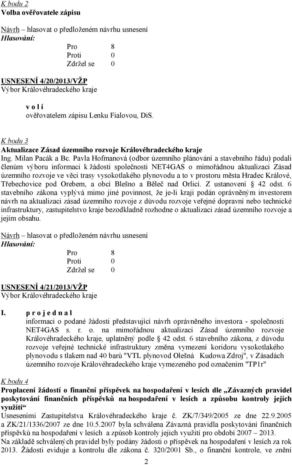 plynovodu a to v prostoru města Hradec Králové, Třebechovice pod Orebem, a obcí Blešno a Běleč nad Orlicí. Z ustanovení 42 odst.