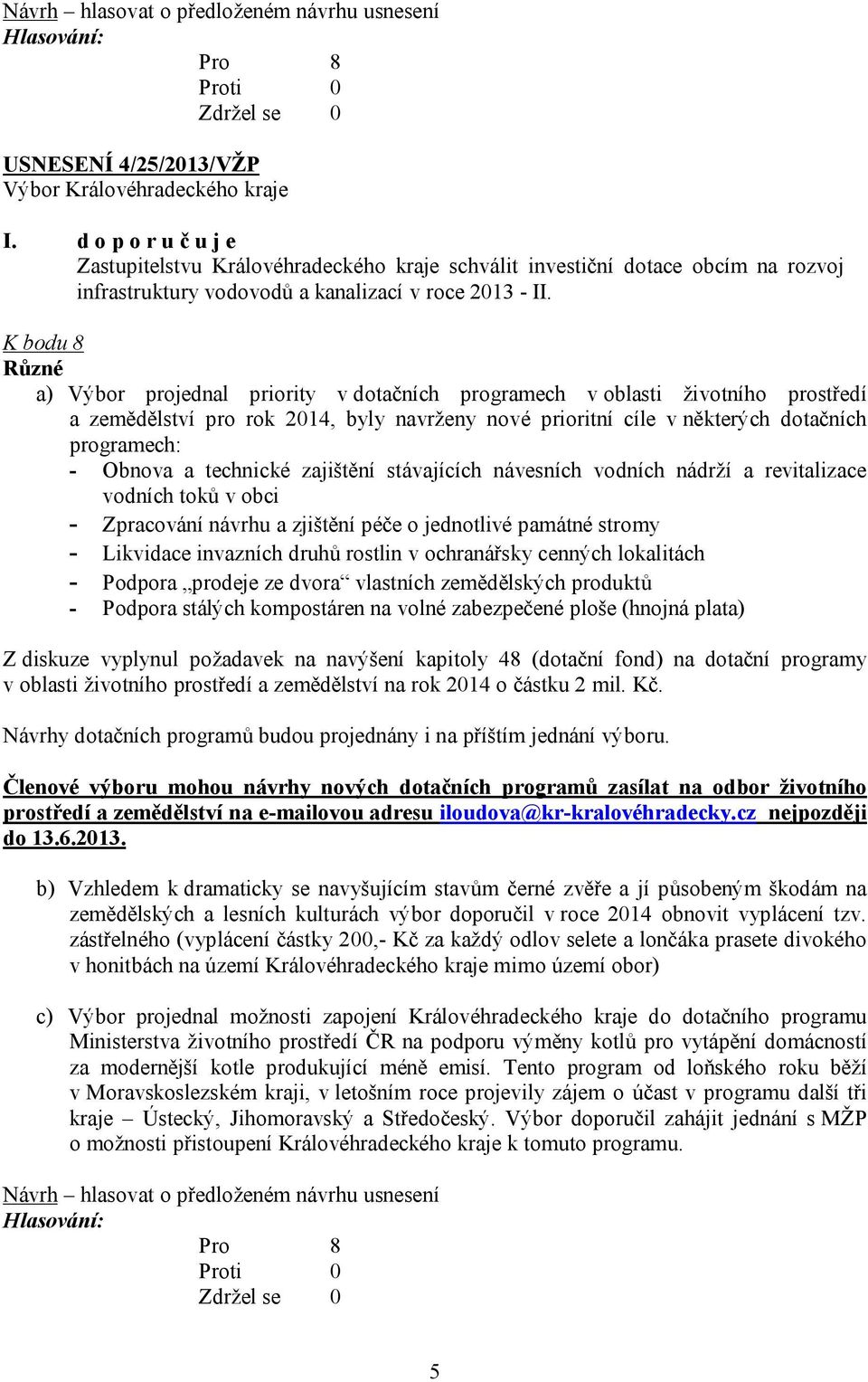 Obnova a technické zajištění stávajících návesních vodních nádrží a revitalizace vodních toků v obci - Zpracování návrhu a zjištění péče o jednotlivé památné stromy - Likvidace invazních druhů