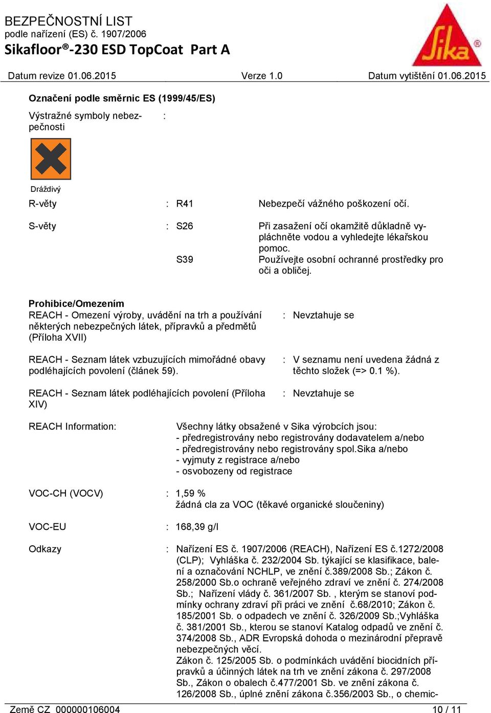 Prohibice/Omezením REACH - Omezení výroby, uvádění na trh a používání některých nebezpečných látek, přípravků a předmětů (Příloha XVII) REACH - Seznam látek vzbuzujících mimořádné obavy podléhajících