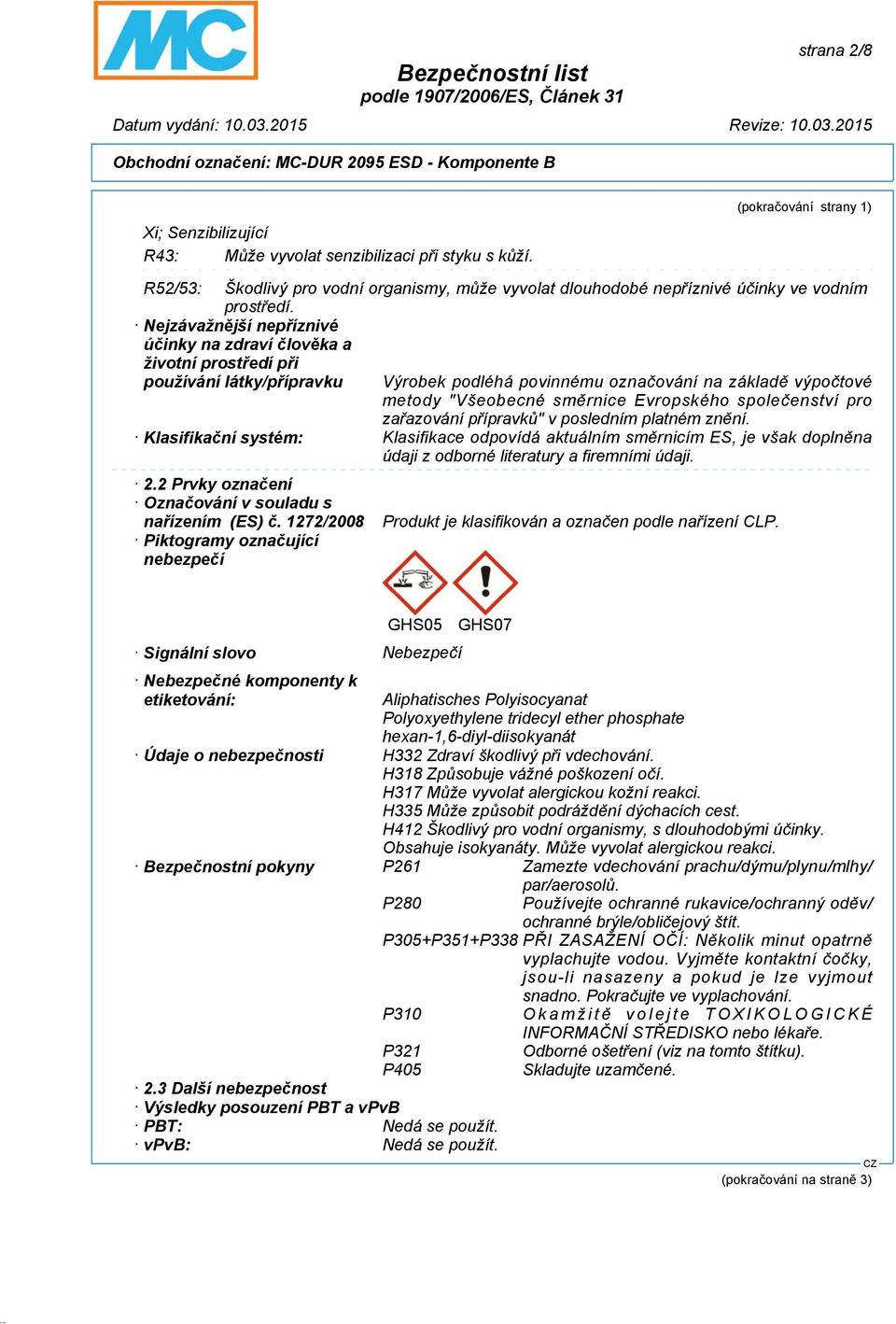 Nejzávažnější nepříznivé účinky na zdraví člověka a životní prostředí při používání látky/přípravku Výrobek podléhá povinnému označování na základě výpočtové metody "Všeobecné směrnice Evropského