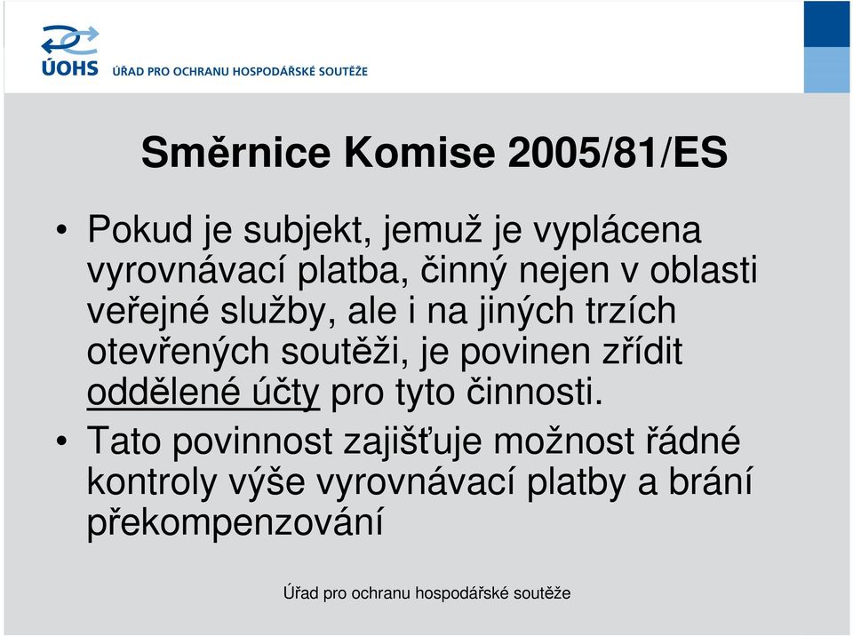 otevřených soutěži, je povinen zřídit oddělené účty pro tyto činnosti.