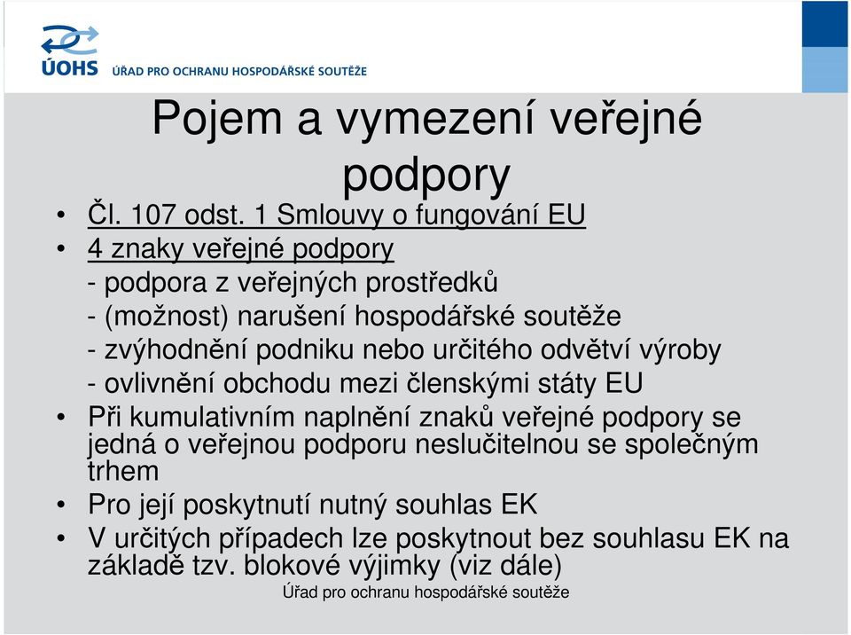 zvýhodnění podniku nebo určitého odvětví výroby - ovlivnění obchodu mezi členskými státy EU Při kumulativním naplnění znaků