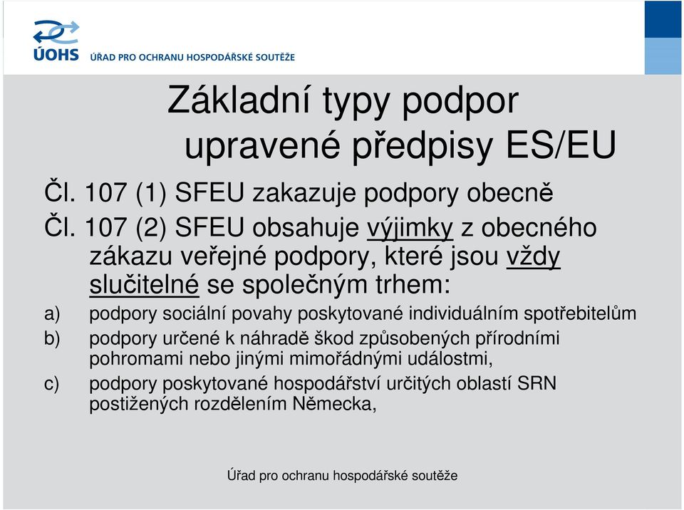 podpory sociální povahy poskytované individuálním spotřebitelům b) podpory určené k náhradě škod způsobených