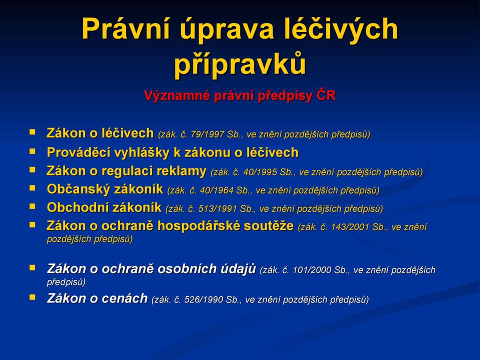 , ve znění pozdějších předpisů) Občanský zákoník (zák. č. 40/1964 Sb., ve znění pozdějších předpisů) Obchodní zákoník (zák. č. 513/1991 Sb.