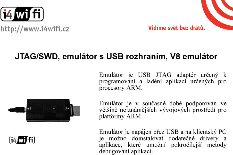 Emulátor je v současné době podporován ve většině nejznámějších vývojových prostředí pro platformy