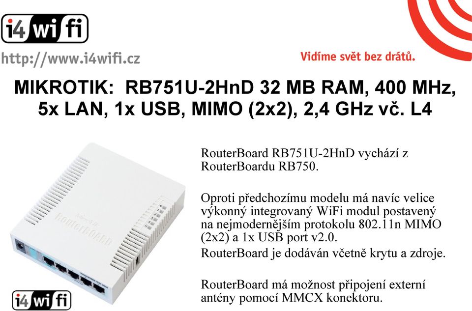 Oproti předchozímu modelu má navíc velice výkonný integrovaný WiFi modul postavený na nejmodernějším