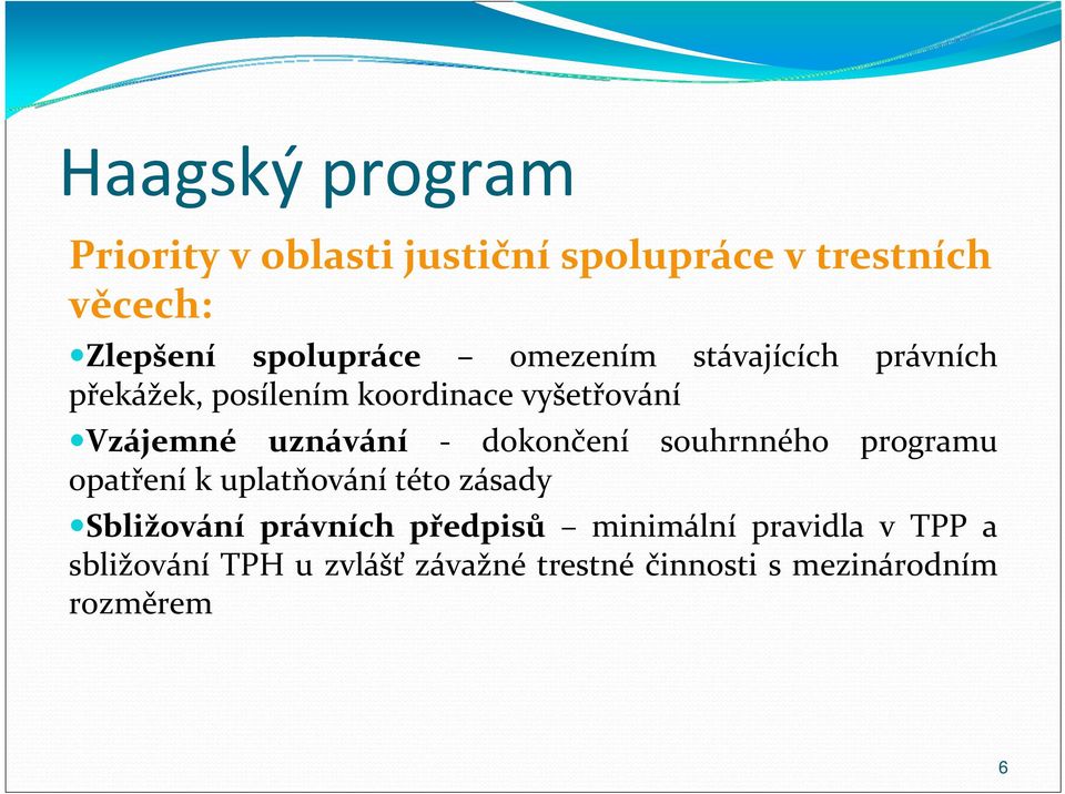 dokončení souhrnného programu opatření k uplatňování této zásady Sbližování právních předpisů