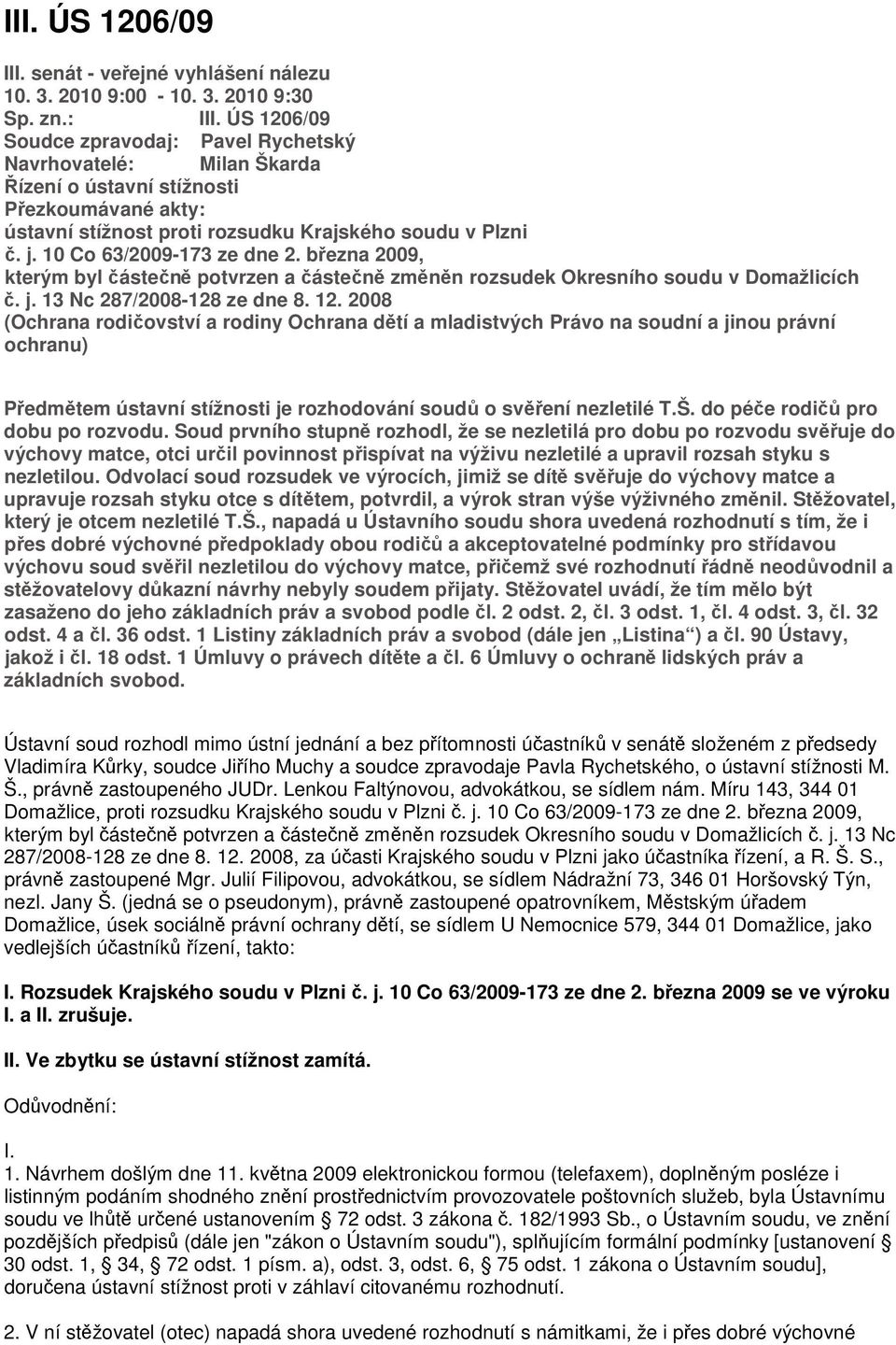 10 Co 63/2009-173 ze dne 2. března 2009, kterým byl částečně potvrzen a částečně změněn rozsudek Okresního soudu v Domažlicích č. j. 13 Nc 287/2008-128 ze dne 8. 12.