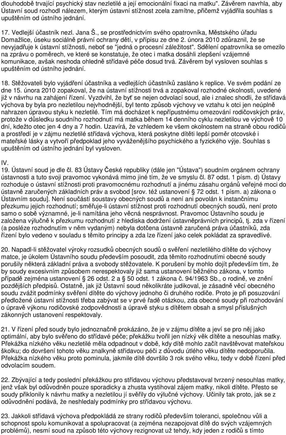 , se prostřednictvím svého opatrovníka, Městského úřadu Domažlice, úseku sociálně právní ochrany dětí, v přípisu ze dne 2.
