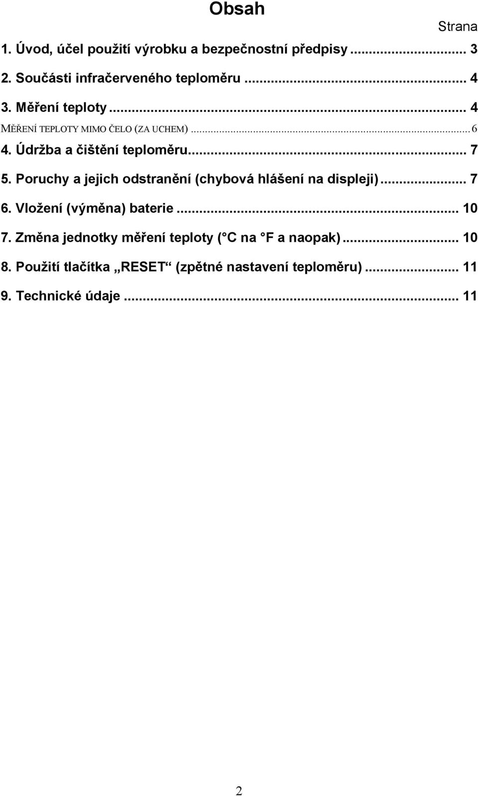 Poruchy a jejich odstranění (chybová hlášení na displeji)... 7 6. Vložení (výměna) baterie... 10 7.