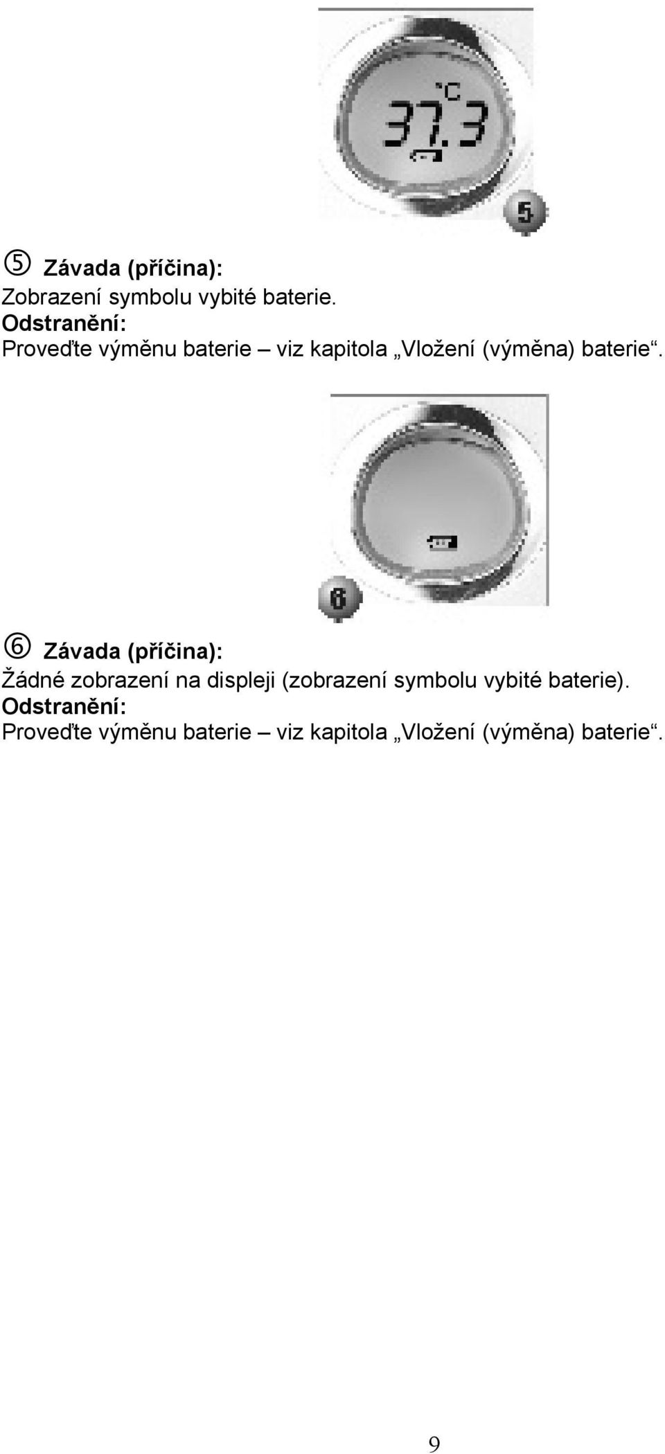 Závada (příčina): Žádné zobrazení na displeji (zobrazení symbolu