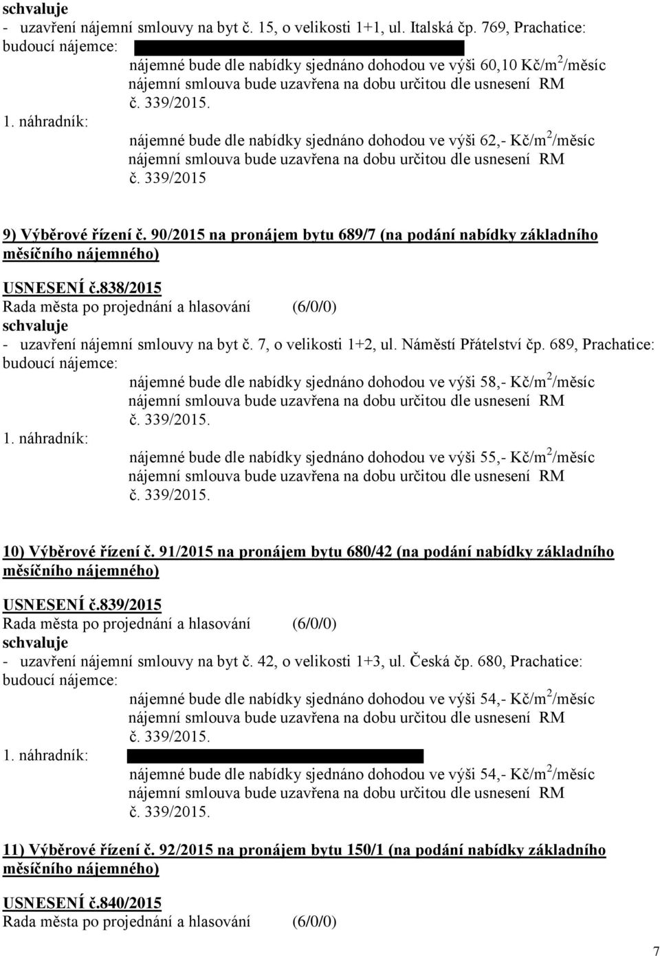 90/2015 na pronájem bytu 689/7 (na podání nabídky základního USNESENÍ č.838/2015 - uzavření nájemní smlouvy na byt č. 7, o velikosti 1+2, ul. Náměstí Přátelství čp.