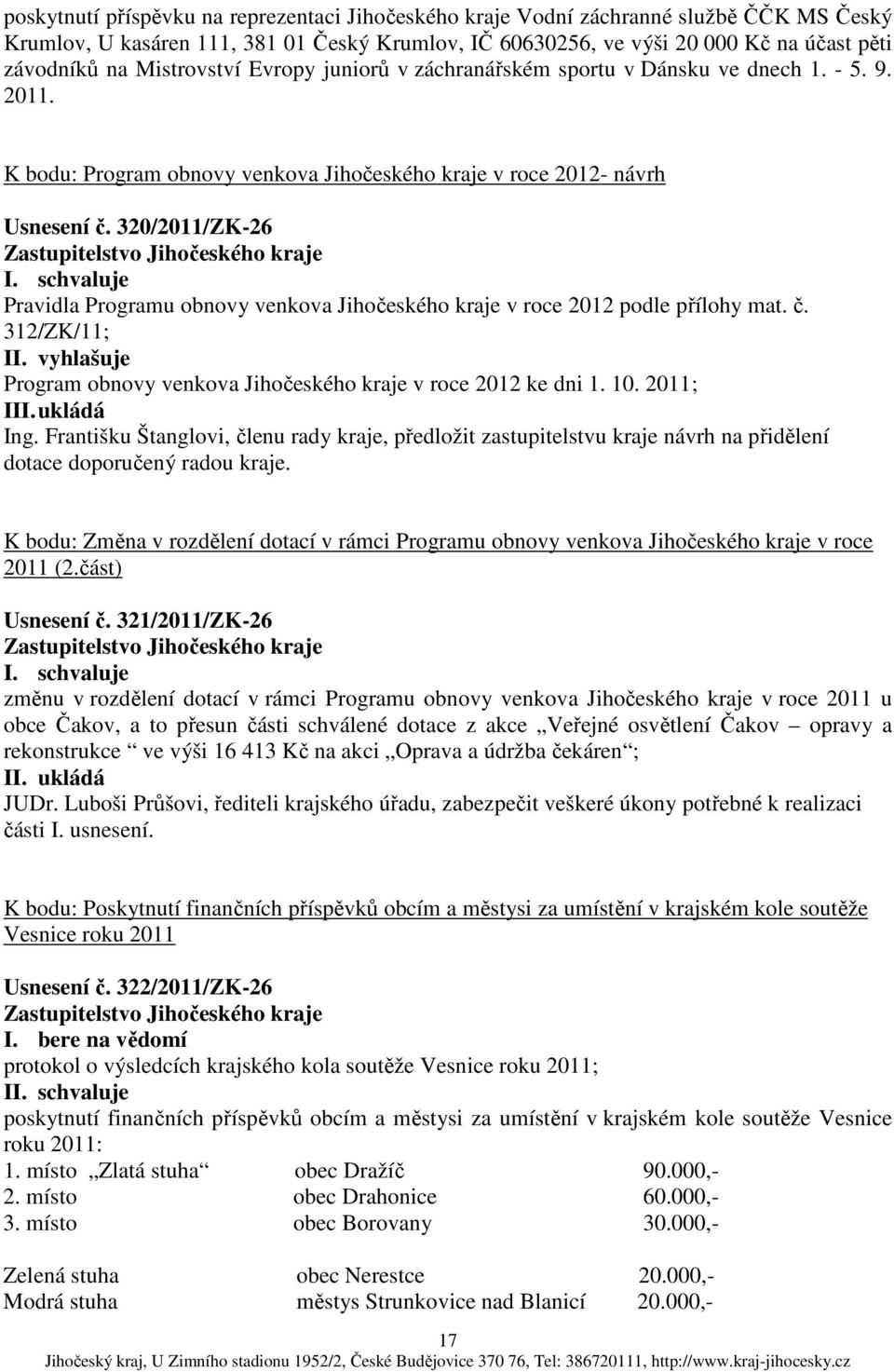 320/2011/ZK-26 Pravidla Programu obnovy venkova Jihočeského kraje v roce 2012 podle přílohy mat. č. 312/ZK/11; II. vyhlašuje Program obnovy venkova Jihočeského kraje v roce 2012 ke dni 1. 10.