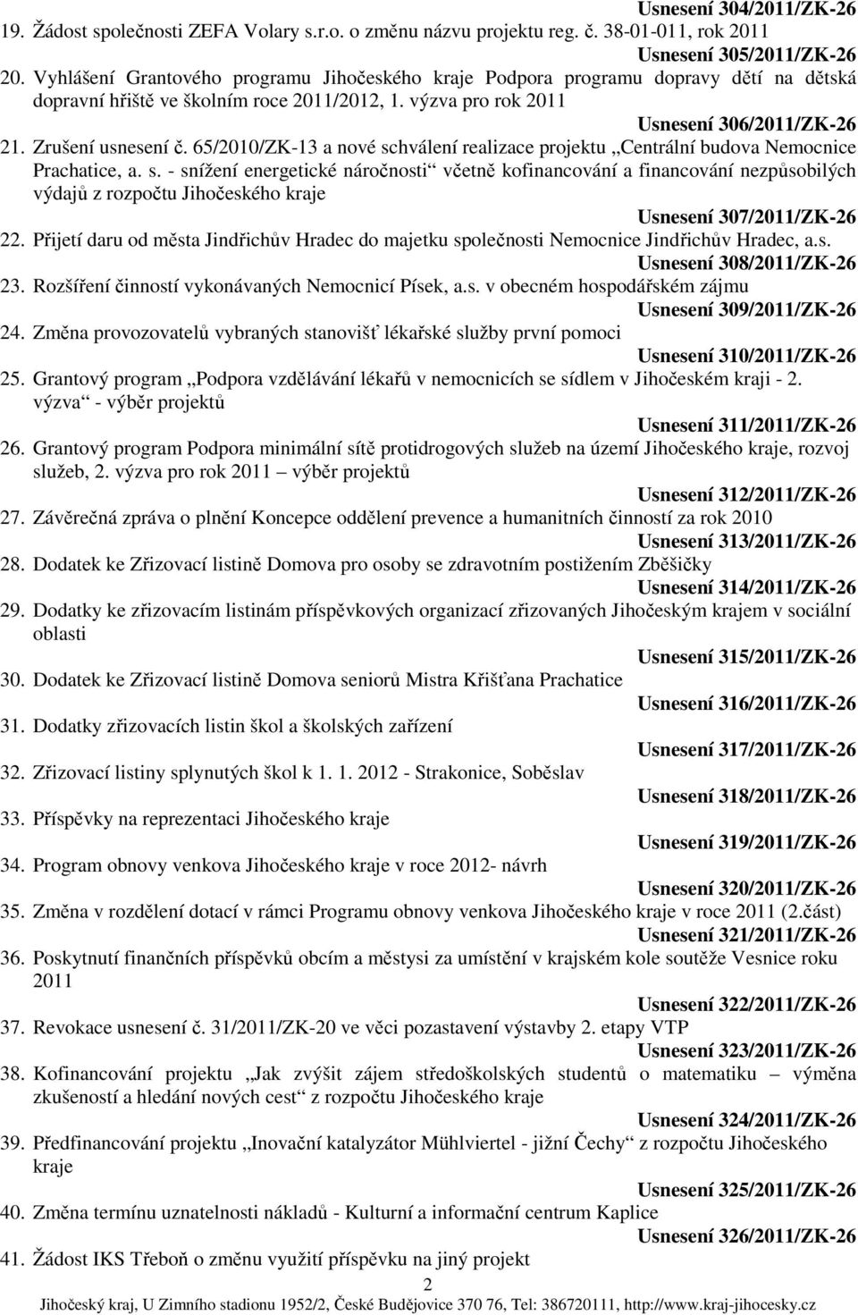 65/2010/ZK-13 a nové schválení realizace projektu Centrální budova Nemocnice Prachatice, a. s. - snížení energetické náročnosti včetně kofinancování a financování nezpůsobilých výdajů z rozpočtu Jihočeského kraje Usnesení 307/2011/ZK-26 22.