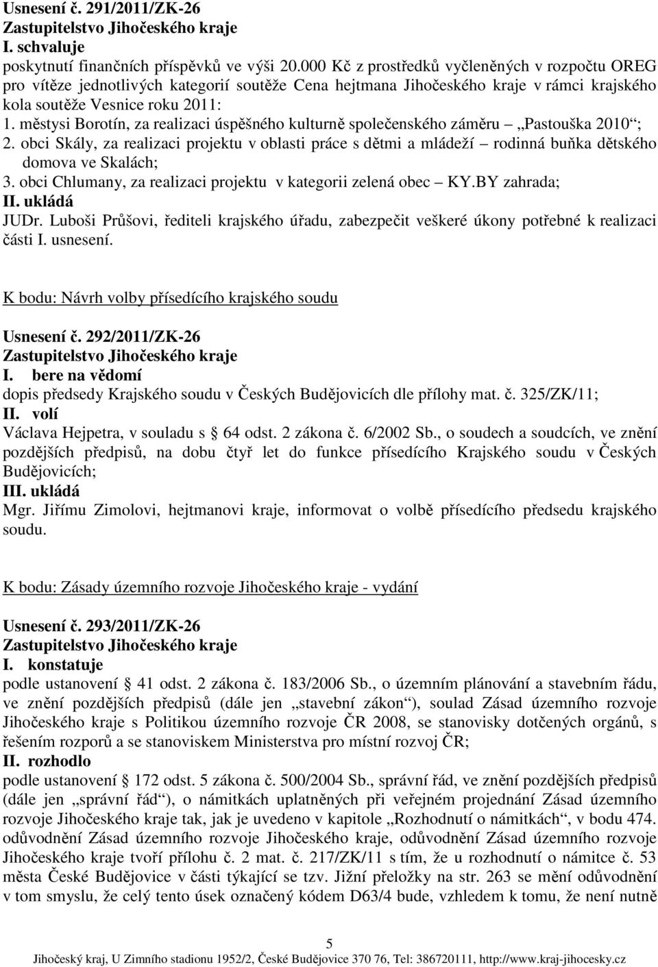 městysi Borotín, za realizaci úspěšného kulturně společenského záměru Pastouška 2010 ; 2.