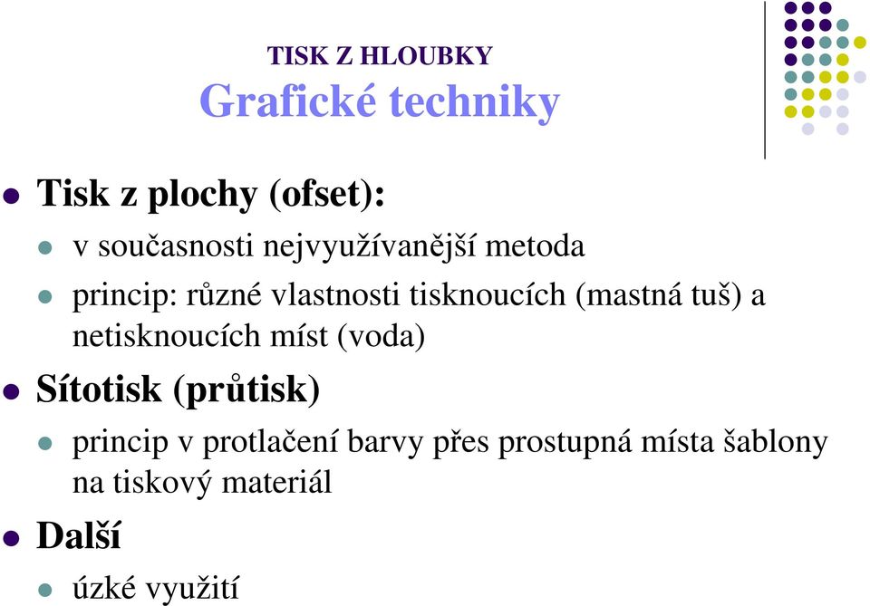 (mastná tuš) a netisknoucích míst (voda) Sítotisk (průtisk) princip