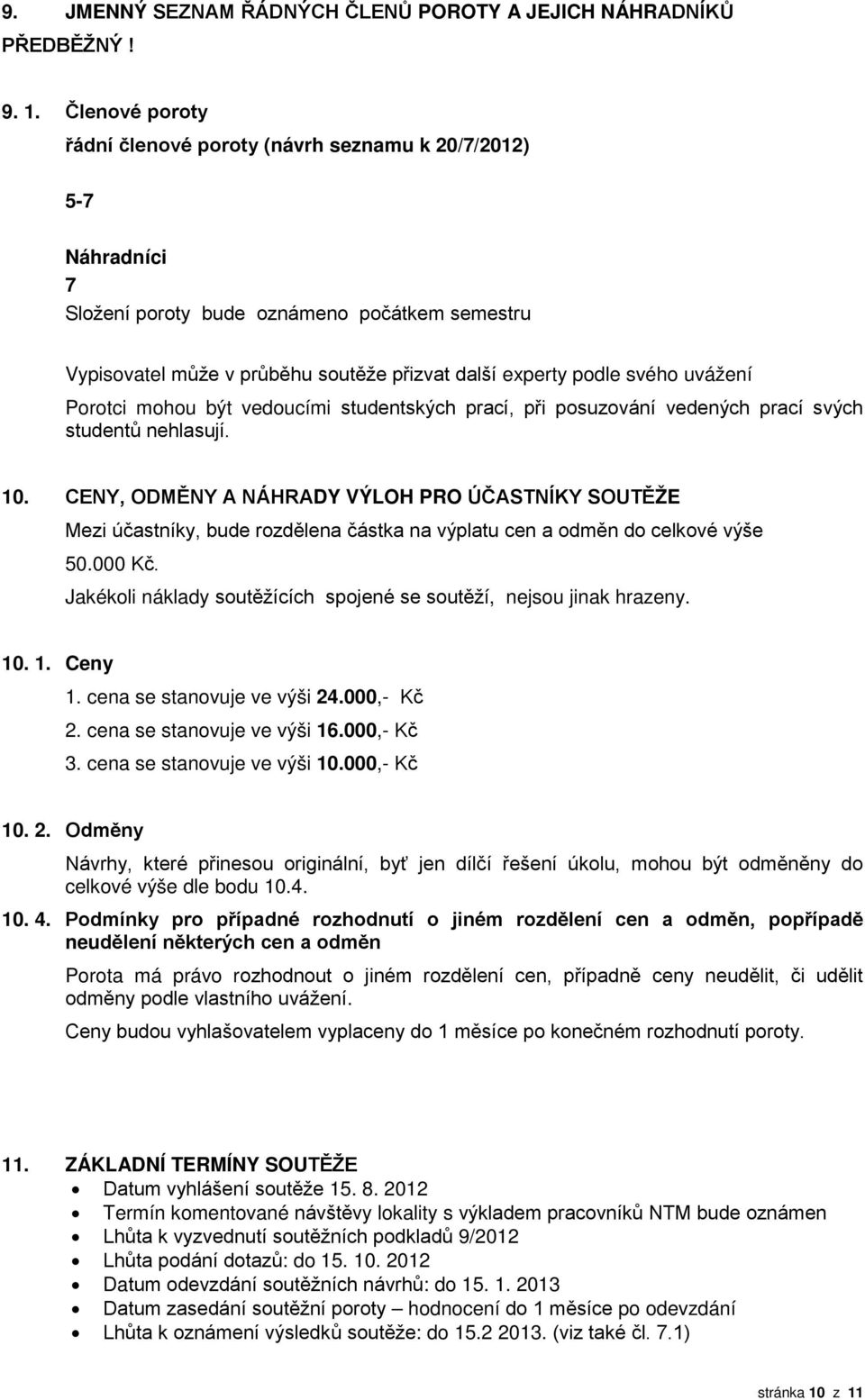 uvážení Porotci mohou být vedoucími studentských prací, při posuzování vedených prací svých studentů nehlasují. 10.