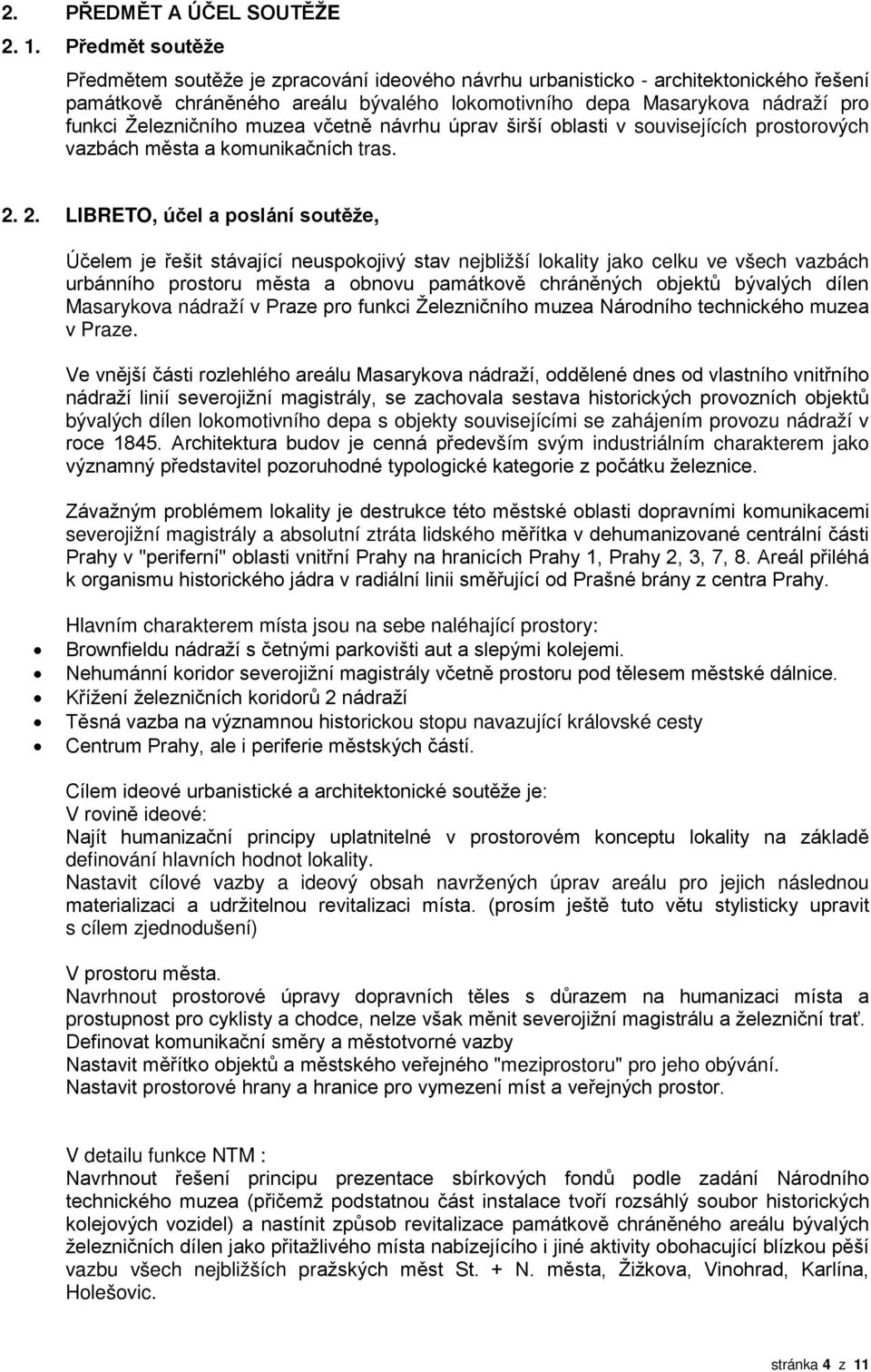 Železničního muzea včetně návrhu úprav širší oblasti v souvisejících prostorových vazbách města a komunikačních tras. 2.