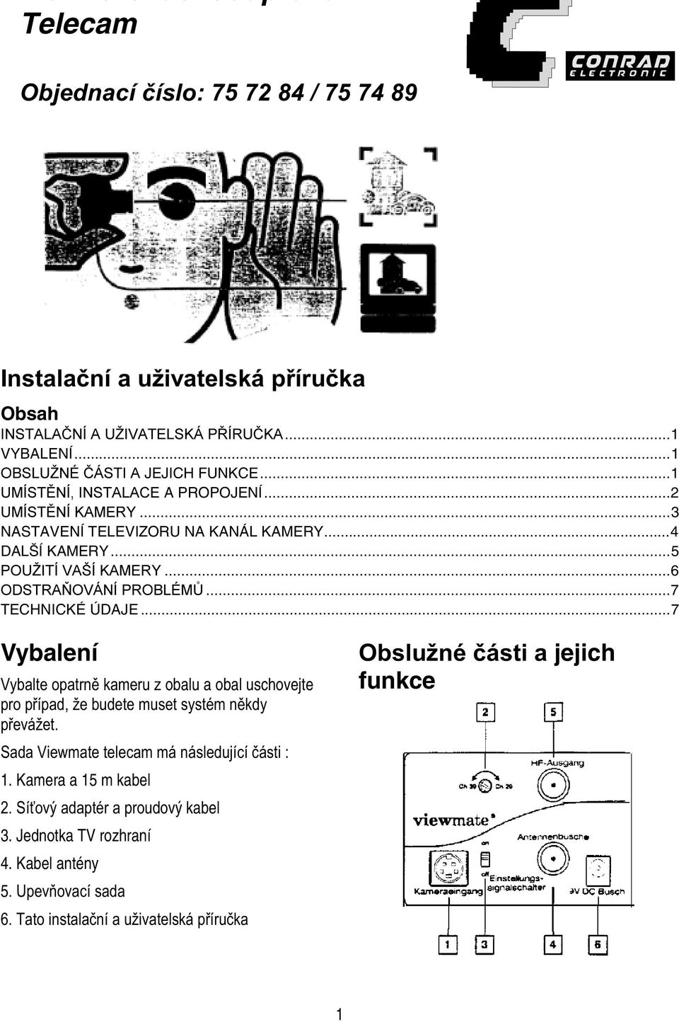 ..7 TECHNICKÉ ÚDAJE...7 Vybalení obalu a obal uschovejte!" 1.