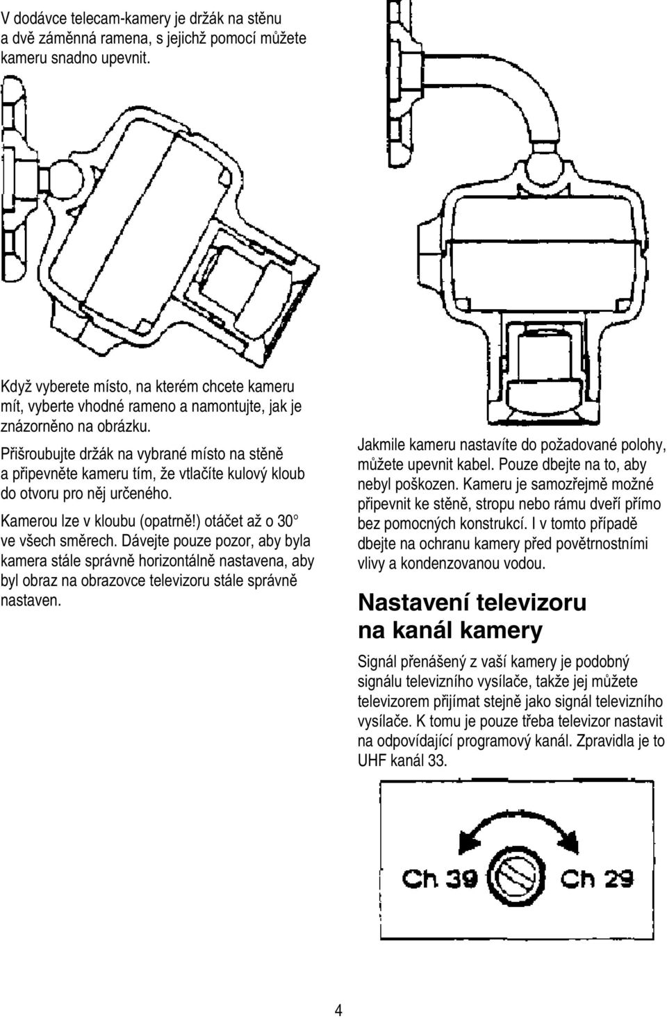 * Kamerou lze v = H.! 3 ve /**: * byl obraz na nastaven. Jakmile kameru nastavíte do * 3evnit kabel.