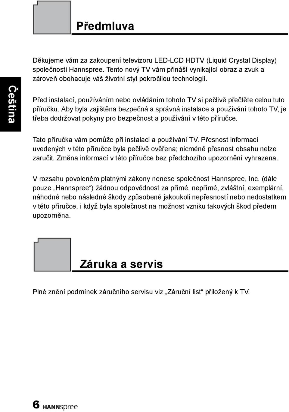 Před instalací, používáním nebo ovládáním tohoto TV si pečlivě přečtěte celou tuto příručku.