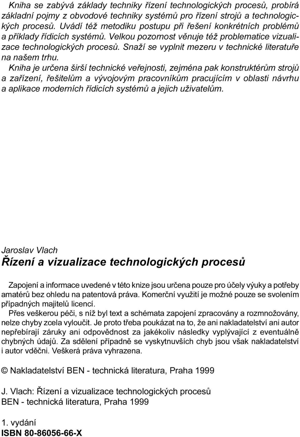 urèena širší technické veøejnosti, zejména pak konstruktérùm strojù a zaøízení, øešitelùm a vývojovým pracovníkùm pracujícím v oblasti návrhu a aplikace moderních øídicích systémù a jejich uživatelùm