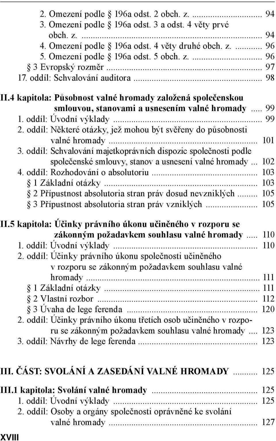 oddíl: Úvodní výklady... 99 2. oddíl: Některé otázky, jež mohou být svěřeny do působnosti valné hromady... 101 3.