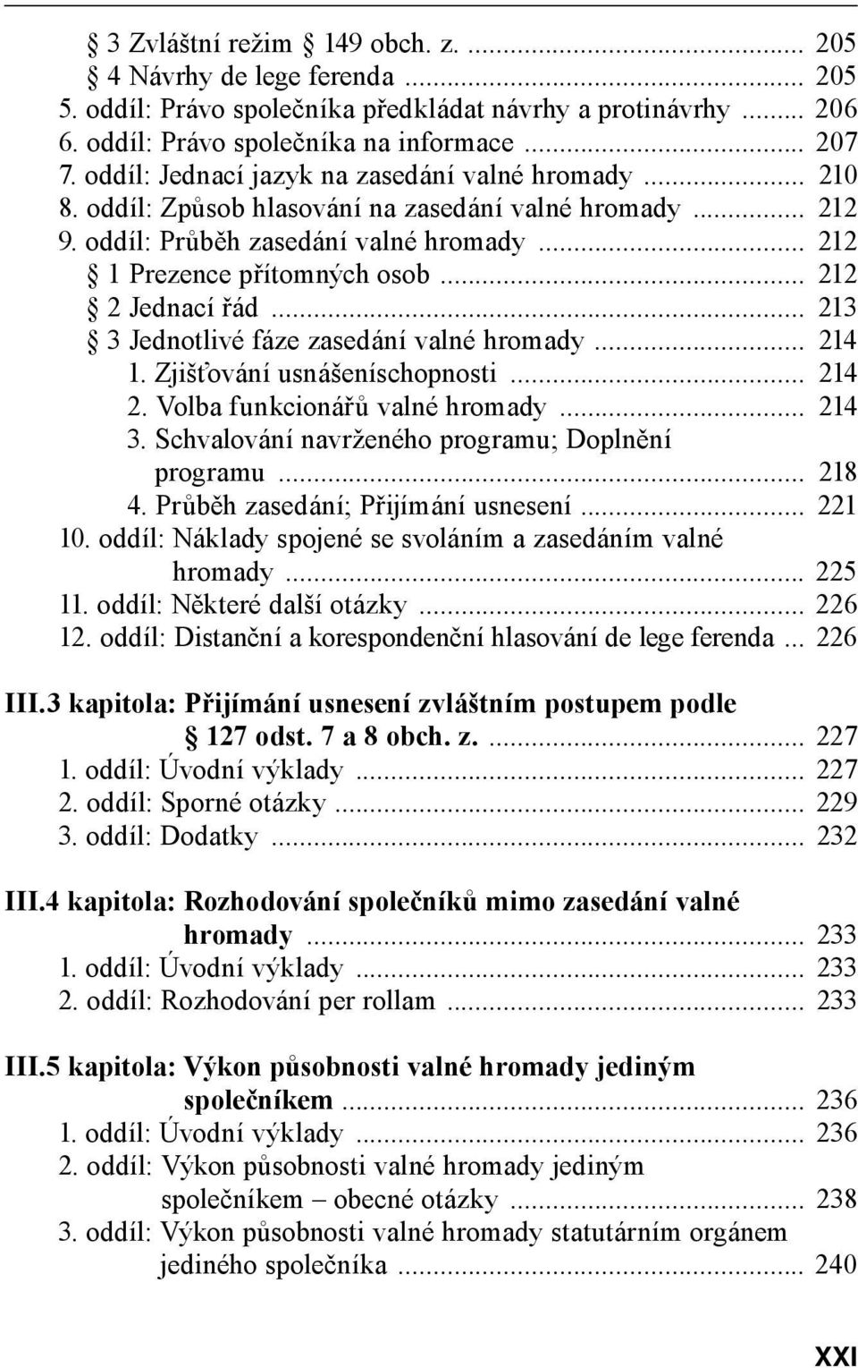 .. 212 2 Jednací řád... 213 3 Jednotlivé fáze zasedání valné hromady... 214 1. Zjišťování usnášeníschopnosti... 214 2. Volba funkcionářů valné hromady... 214 3.