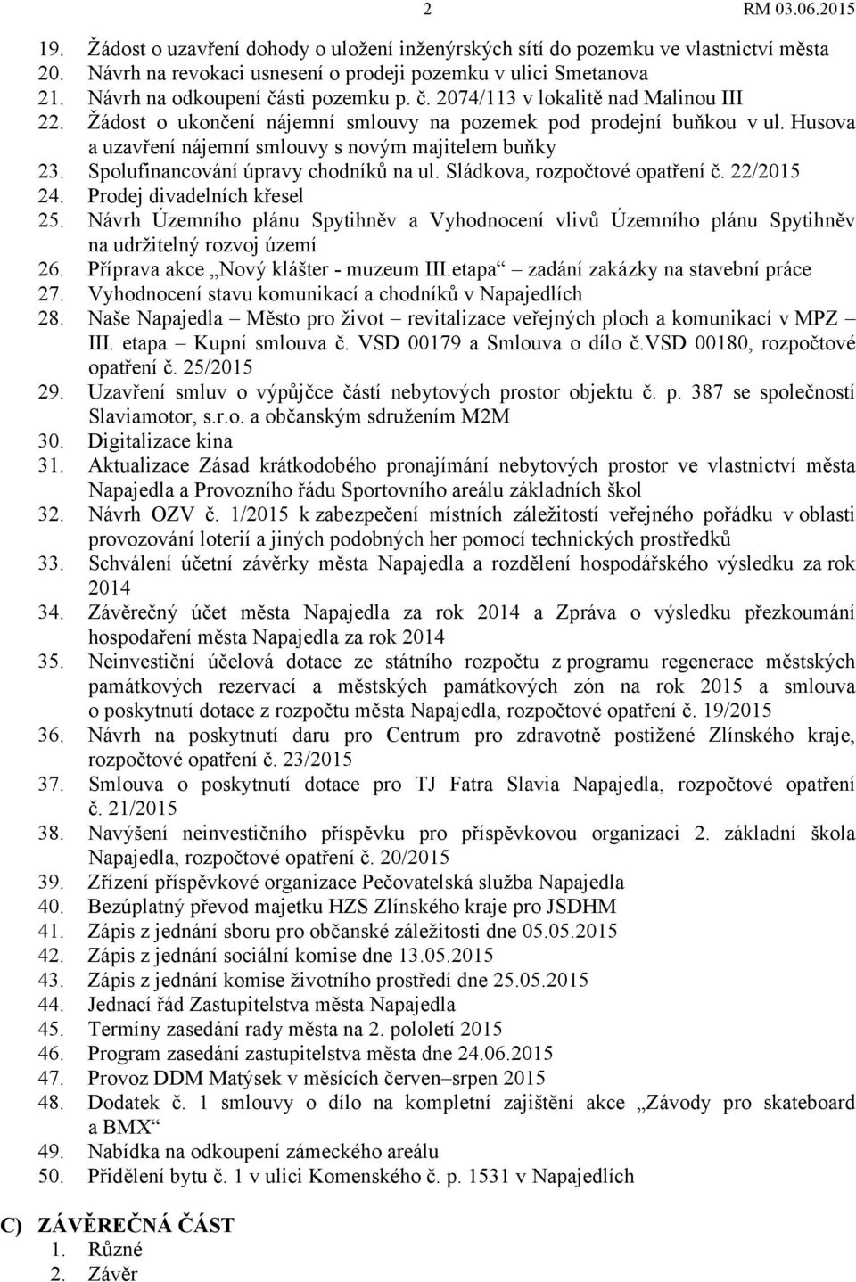 Spolufinancování úpravy chodníků na ul. Sládkova, rozpočtové opatření č. 22/2015 24. Prodej divadelních křesel 25.