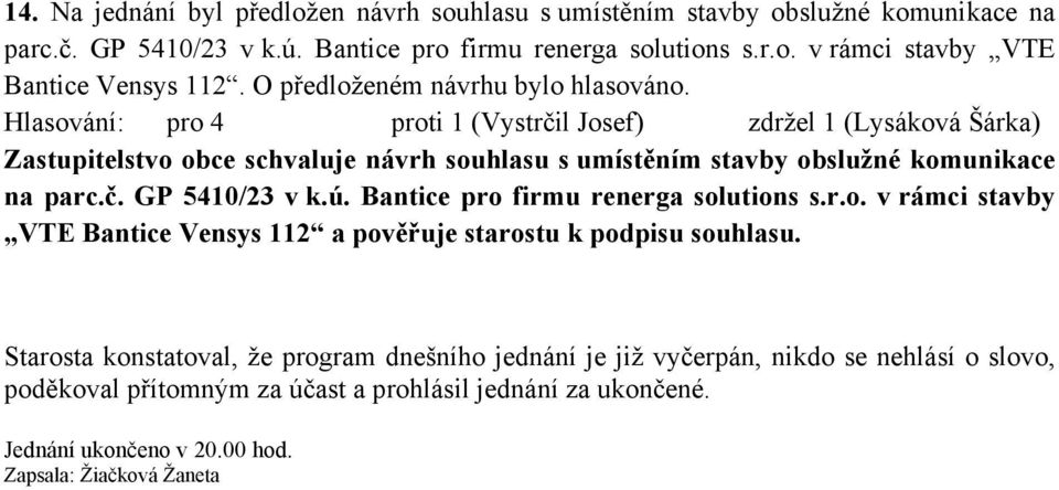 ú. Bantice pro firmu renerga solutions s.r.o. v rámci stavby VTE Bantice Vensys 112 a pověřuje starostu k podpisu souhlasu.