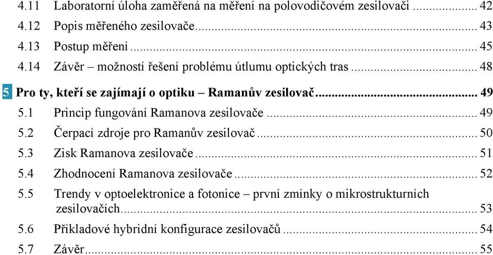 1 Princip fungování Ramanova zesilovače... 49 5.2 Čerpací zdroje pro Ramanův zesilovač... 50 5.3 Zisk Ramanova zesilovače... 51 5.