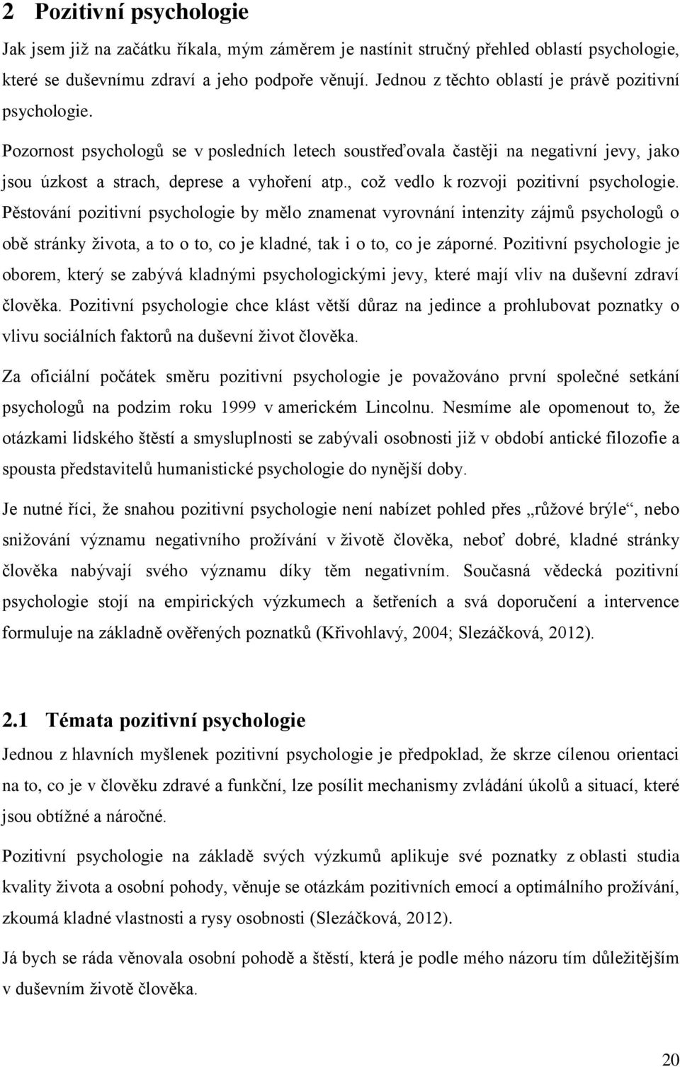 , což vedlo k rozvoji pozitivní psychologie.