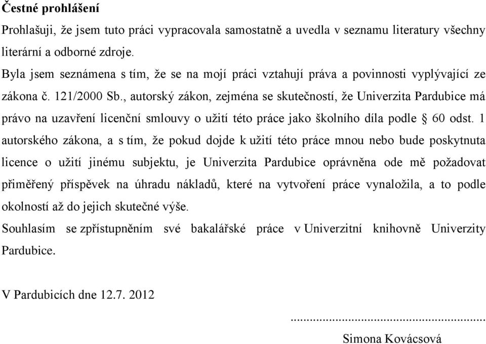 , autorský zákon, zejména se skutečností, že Univerzita Pardubice má právo na uzavření licenční smlouvy o užití této práce jako školního díla podle 60 odst.