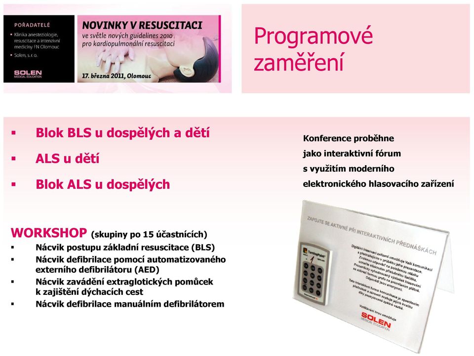 účastnících) Nácvik postupu základní resuscitace (BLS) Nácvik defibrilace pomocí automatizovaného externího