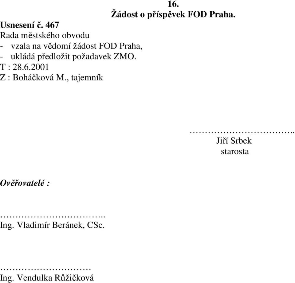 požadavek ZMO. T : 28.6.2001 Z : Boháčková M., tajemník.