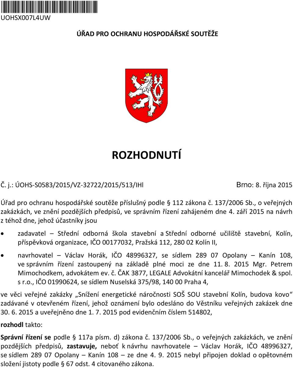 září 2015 na návrh z téhož dne, jehož účastníky jsou zadavatel Střední odborná škola stavební a Střední odborné učiliště stavební, Kolín, příspěvková organizace, IČO 00177032, Pražská 112, 280 02