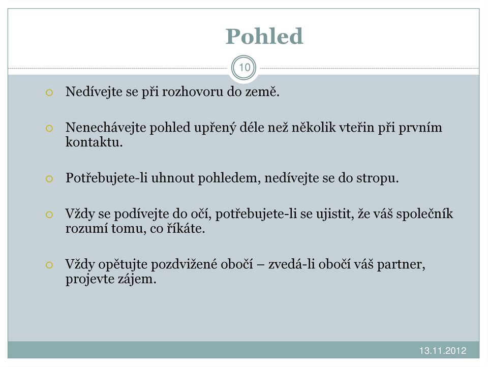 Potřebujete-li uhnout pohledem, nedívejte se do stropu.