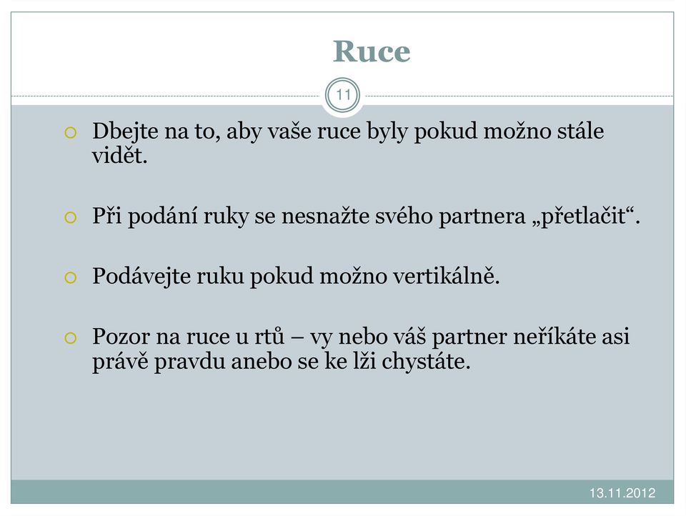 Podávejte ruku pokud možno vertikálně.