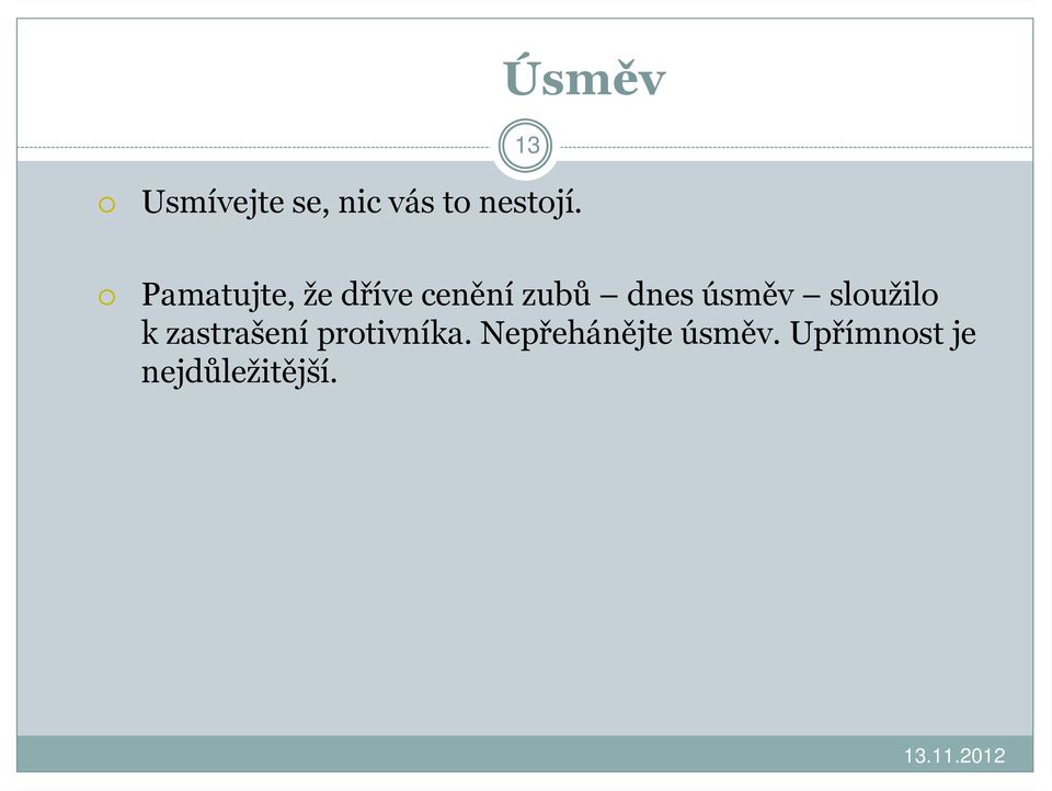 úsměv sloužilo k zastrašení protivníka.