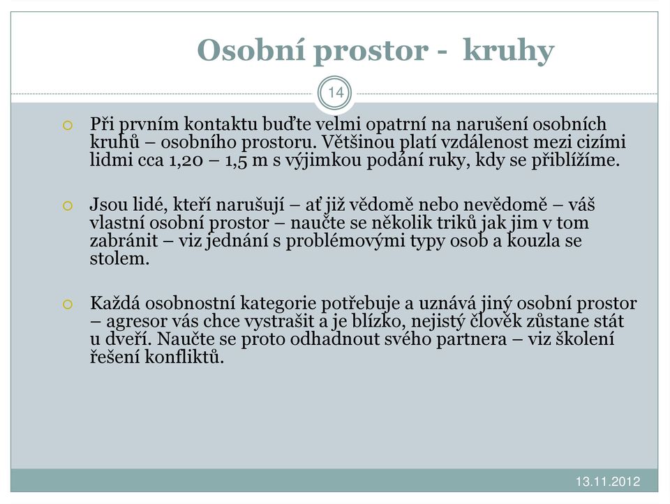 Jsou lidé, kteří narušují ať již vědomě nebo nevědomě váš vlastní osobní prostor naučte se několik triků jak jim v tom zabránit viz jednání s