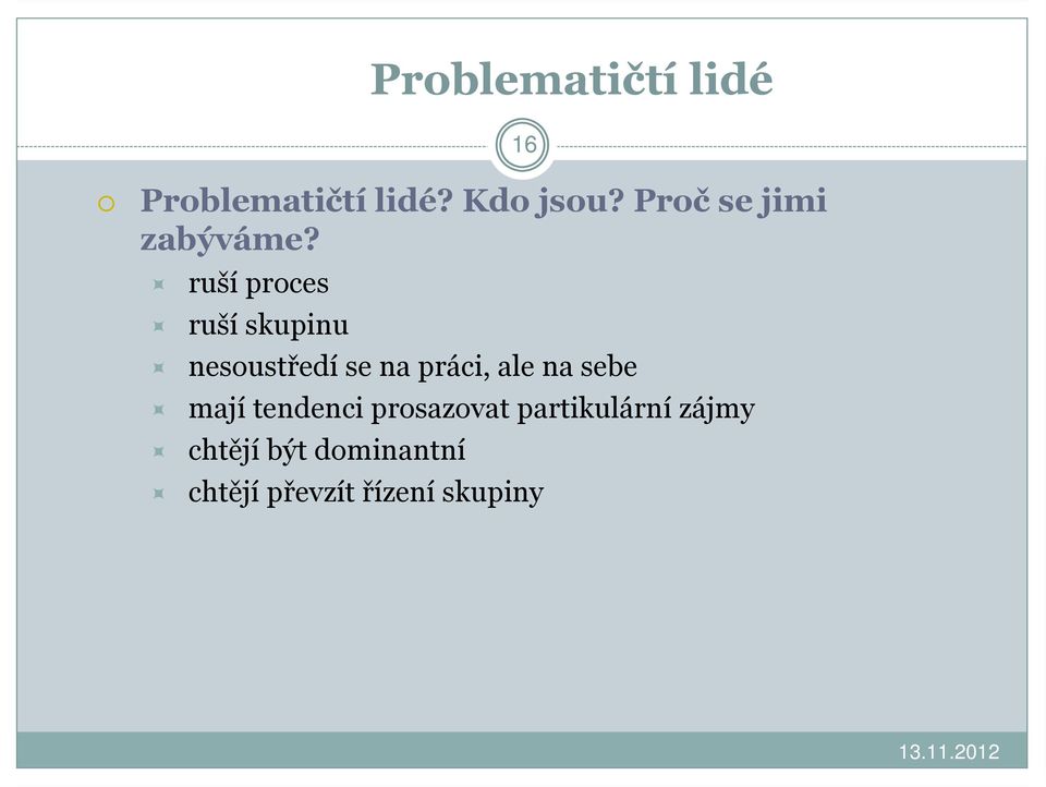 16 ruší proces ruší skupinu nesoustředí se na práci, ale