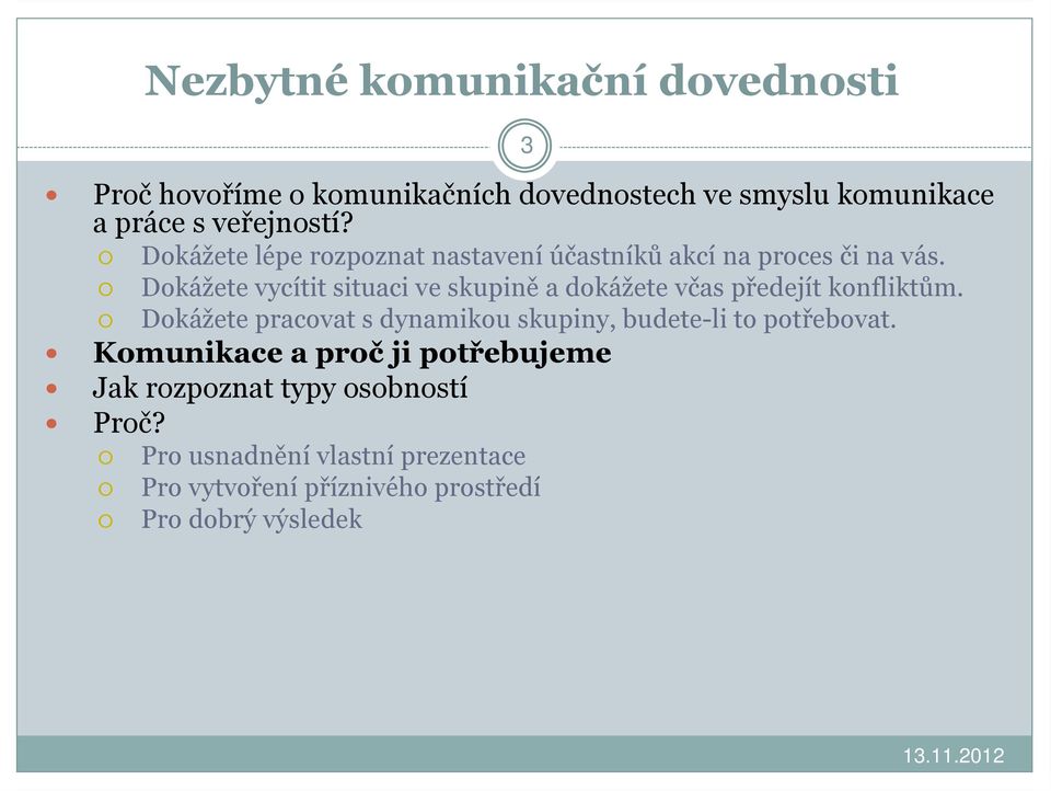Dokážete vycítit situaci ve skupině a dokážete včas předejít konfliktům.